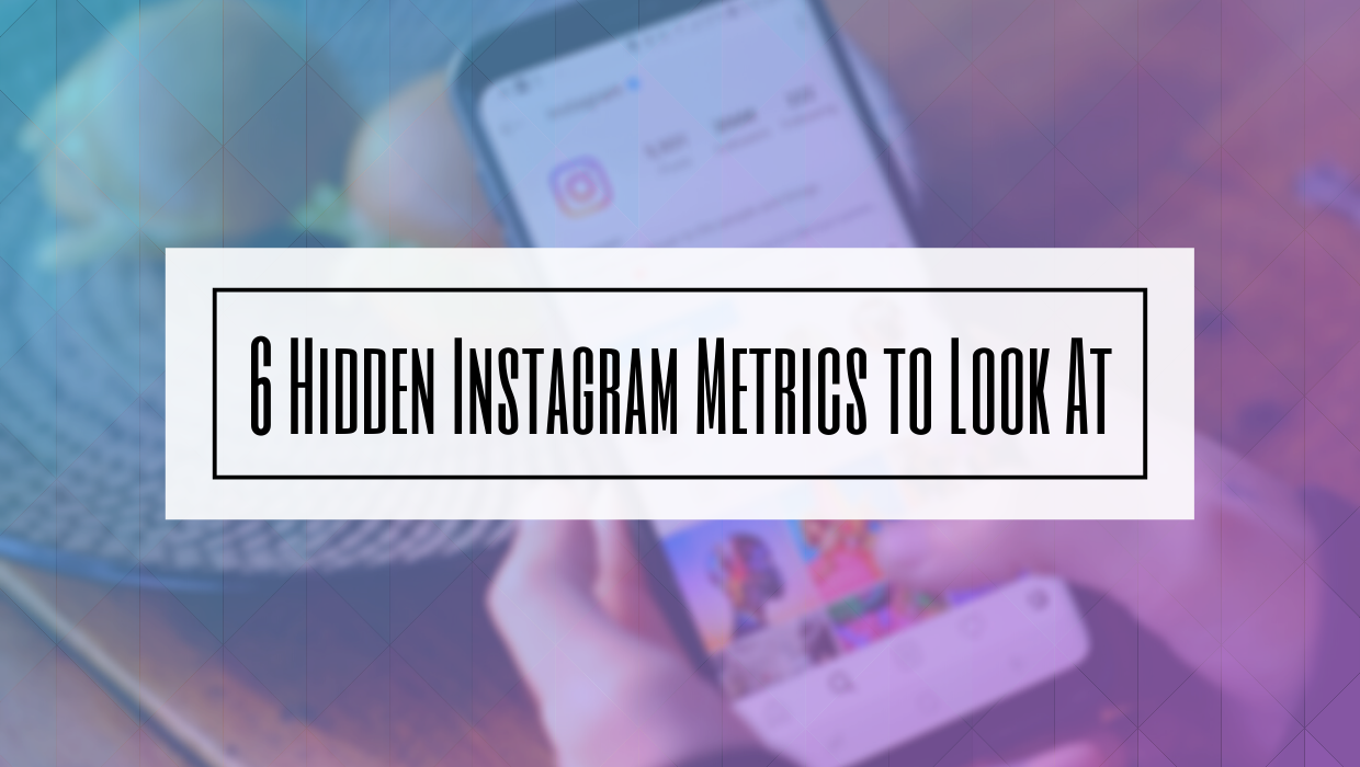 6 Hidden Instagram Metrics To Look At HILBORN DIGITAL Web