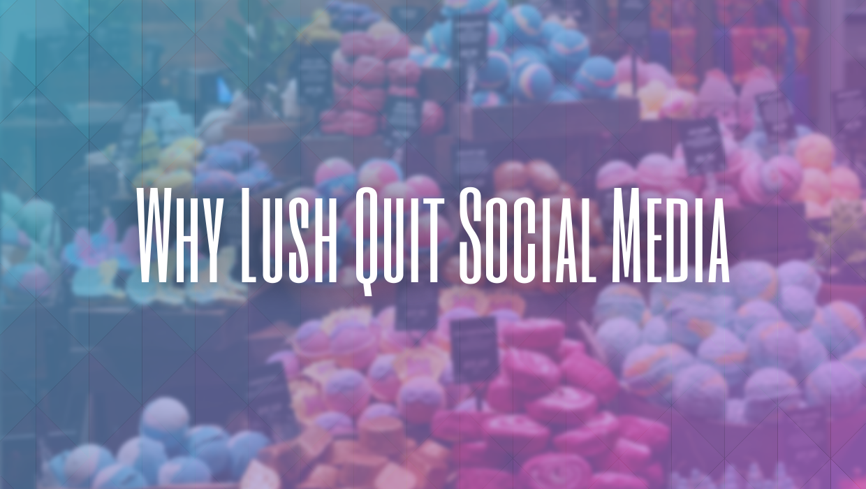 Lush is quitting social media. The start of a trend?